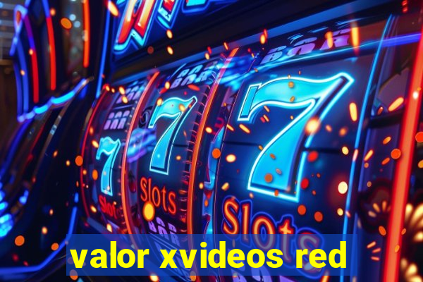 valor xvideos red